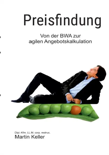 Preisfindung - nie mehr unter Wert verkaufen!: Von der BWA zur agilen Projektkalkulation by Martin Keller