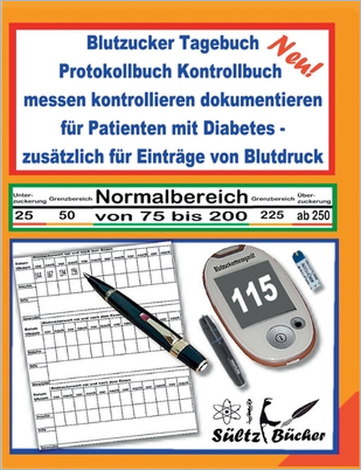 Blutzucker Tagebuch Protokollbuch Kontrollbuch messen kontrollieren dokumentieren für Patienten mit Diabetes - zusätzlich für Einträge von Blutdruck by Renate Sültz, Uwe H. Sültz