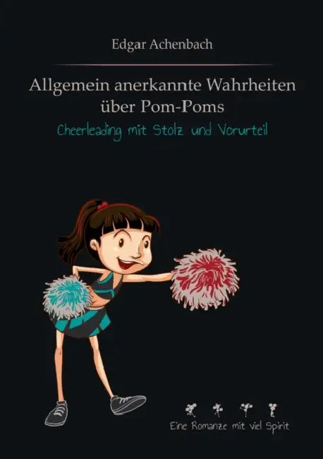 Allgemein anerkannte Wahrheiten über Pom-Poms: Cheerleading mit Stolz und Vorurteil by Edgar Achenbach