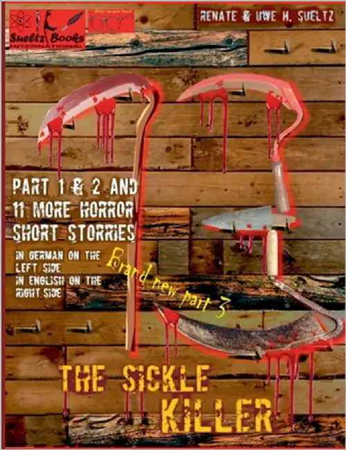 THE SICKLE KILLER ... and other horror short stories - SUELTZ BOOKS: Der Sichelmörder und weitere Horror-Kurzgeschichten - In German on the left and i by Sültz, Renate