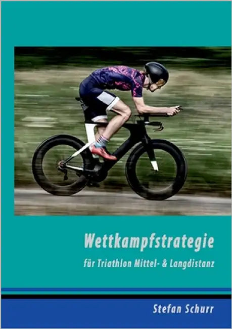 Wettkampfstrategie für Triathlon Mittel- & Langdistanz by Schurr, Stefan
