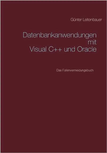 Datenbankanwendungen mit VC++ und Oracle: Das Fallenvermeidungsbuch by Leitenbauer, Günter