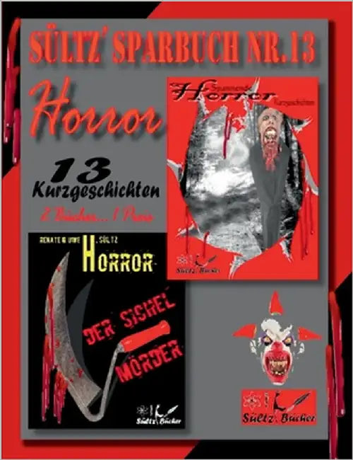 Sültz' Sparbuch Nr.13 - Horror - 13 Horror Kurzgeschichten, inkl. Der Sichelmörder - The Sickle Killer by Sültz, Renate