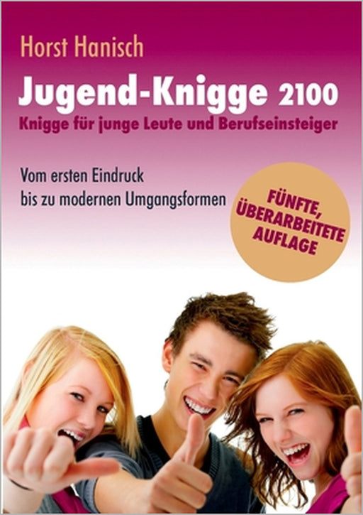 Jugend-Knigge 2100: Knigge für junge Leute und Berufseinsteiger - Vom ersten Eindruck bis zu modernen Umgangsformen by Horst Hanisch