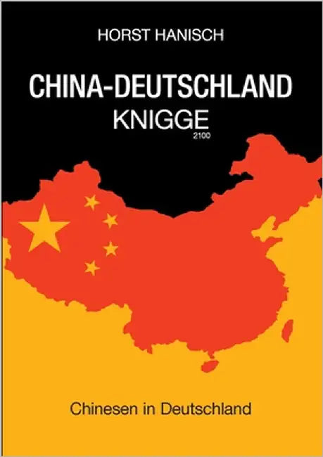 China-Deutschland-Knigge 2100: Chinesen in Deutschland by Hanisch, Horst