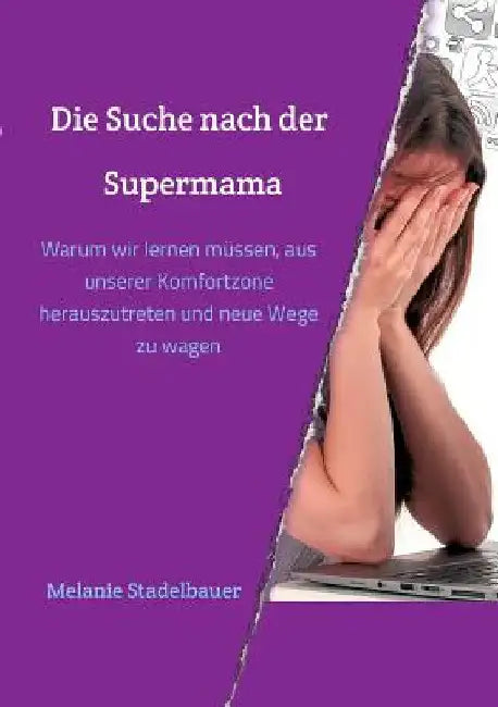 Die Suche nach der Supermama by Melanie Stadelbauer