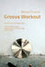 Groove Workout: Ein Buch für Schlagzeuger: Technikwerkzeuge, musikalische Anwendung und Groove by Micha Fromm
