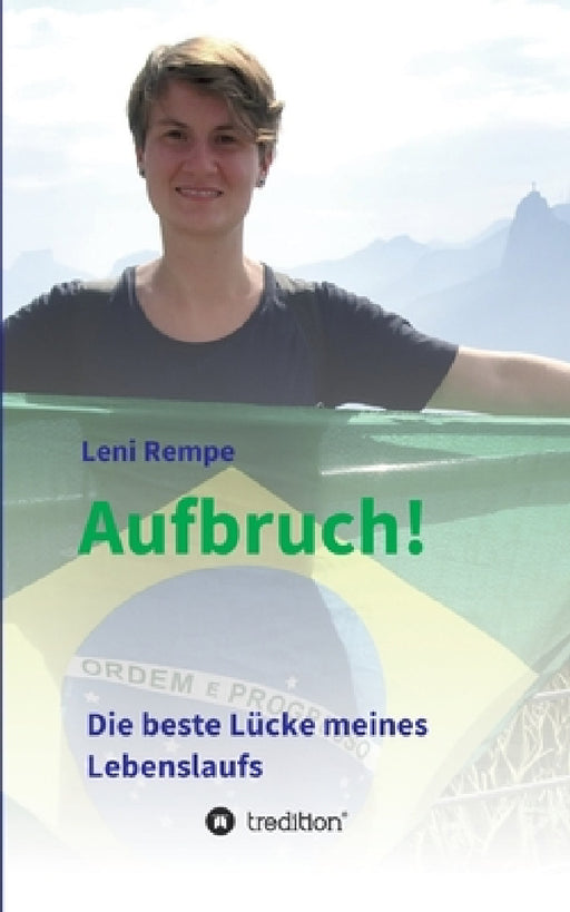 Aufbruch! Die beste Lücke meines Lebenslaufs by Leni Rempe