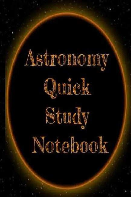 Astronomy Quick Study Notebook: Test Preparation For Advanced Astrophysics Studies - Universe & Space Diary Note Book For Astrophysic Students - Paper by Lars Lichtenstein