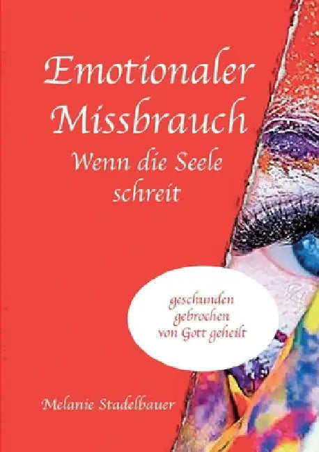 Emotionaler Missbrauch - Wenn die Seele schreit by Melanie Stadelbauer