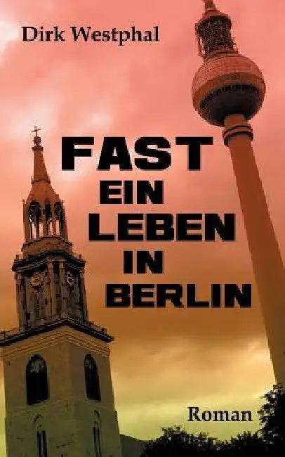 Fast ein Leben in Berlin by Dirk Westphal