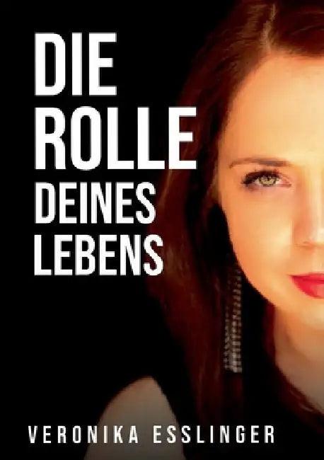 Die Rolle Deines Lebens by Veronika Esslinger