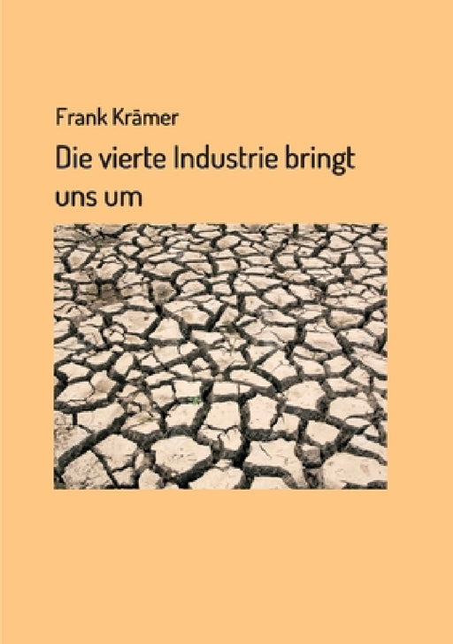 Die vierte Industrie bringt uns um by Frank Krämer