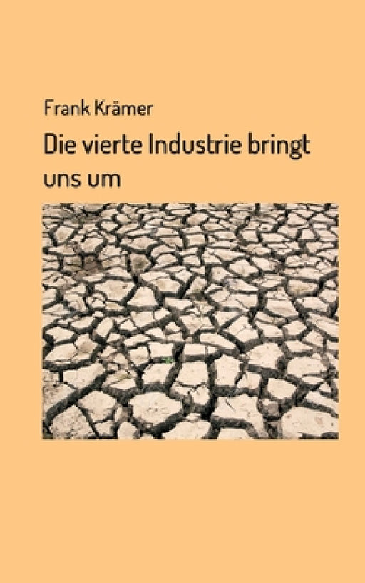 Die vierte Industrie bringt uns um by Frank Krämer