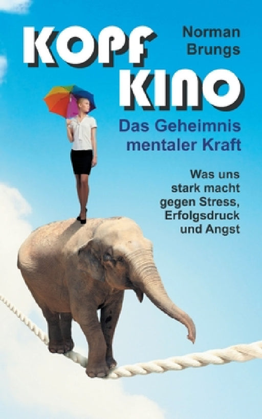 Kopf-Kino - Das Geheimnis mentaler Kraft by Norman Brungs