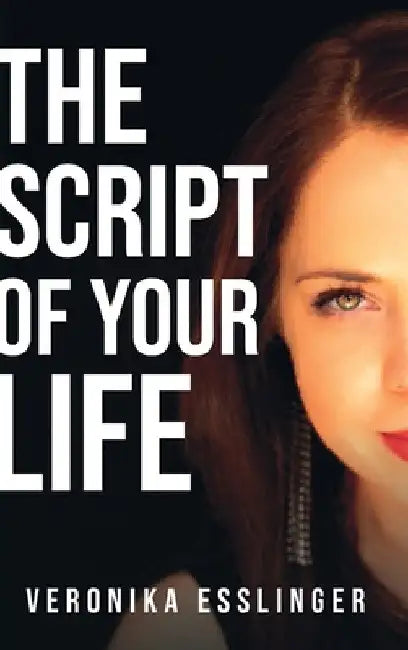 The Script of Your Life by Veronika Esslinger