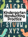 Kindergarten Handwriting Practice: A-Z Alphabet Writing With Cute Pictures - Draw & Doodle Board For First ABC Words - 8.5"x11", 130 Pages Pre-K Traci by Dotty Page