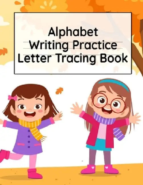 Alphabet Writing Practice Letter Tracing Book: Pre-Schooling ABC Handwriting Workbook For Exercises, Happiness & Fun During Fall Holidays by Dotty Page