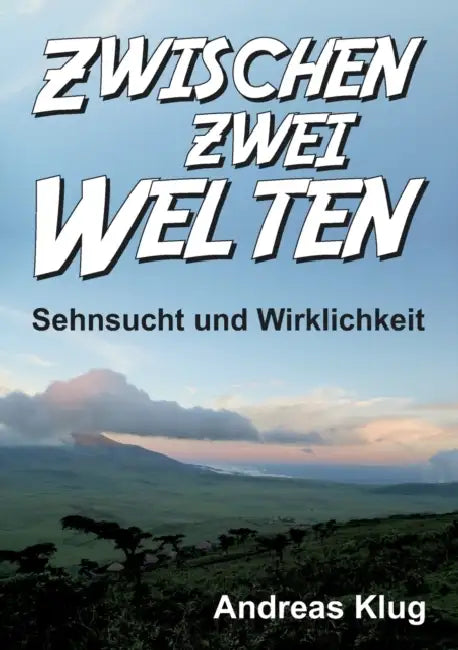 Zwischen zwei Welten - Sehnsucht und Wirklichkeit by Andreas Klug