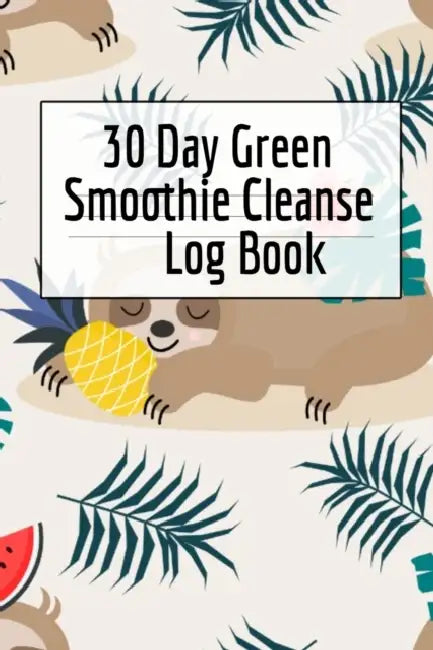 30 Day Green Smoothie Cleanse Log Book: Healthy Juicing Recipes Tracker & Living A Longer Healthier Life Companion Guide For Tracking Longevity & Heal by Ginger Green