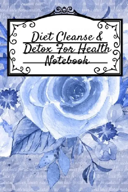 Diet Cleanse & Detox For Health Notebook: Daily Notes Book For Diet Cleanse & Detox For Health & Happiness - Juicing Recipe Notepad For Weight Loss To by Leafy Green