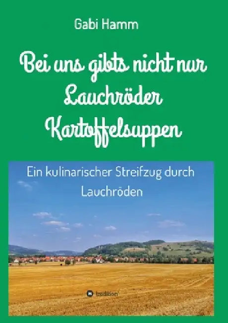 Bei uns gibt's nicht nur Lauchröder Kartoffelsuppen by Gabi Hamm