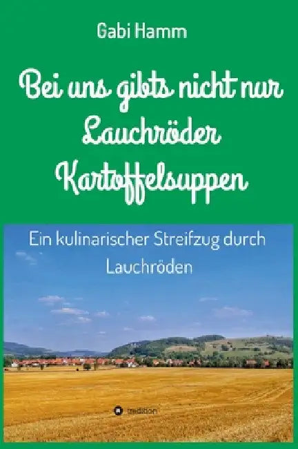 Bei uns gibt's nicht nur Lauchröder Kartoffelsuppen by Gabi Hamm