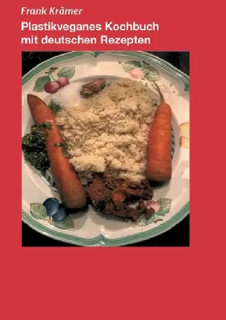 Plastikveganes Kochbuch mit deutschen Rezepten by Frank Krämer