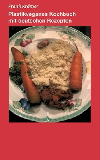 Plastikveganes Kochbuch mit deutschen Rezepten by Frank Krämer