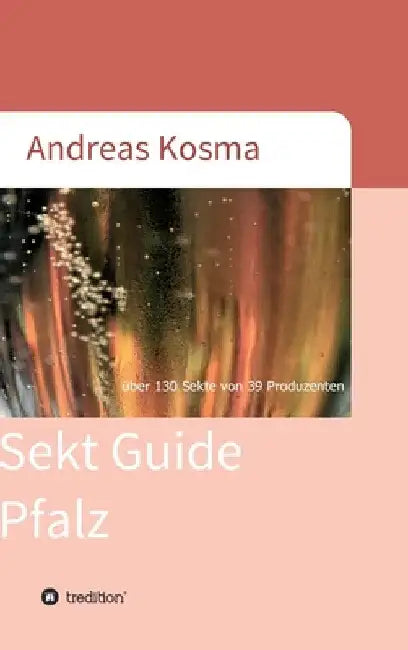 Sekt Guide Pfalz: über 130 Sekte von 39 Produzenten by Andreas Kosma