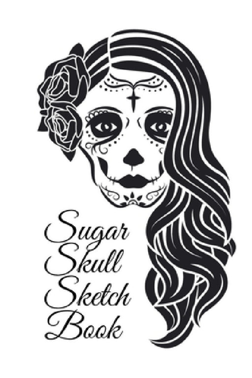 Sugar Skull Sketch Book: Dia De Los Muertos Tatoo Sketchbook - Day Of The Dead Sketching Notebook & Drawing Board For Sugar Skull Makeup Ideas, by Amber Heart