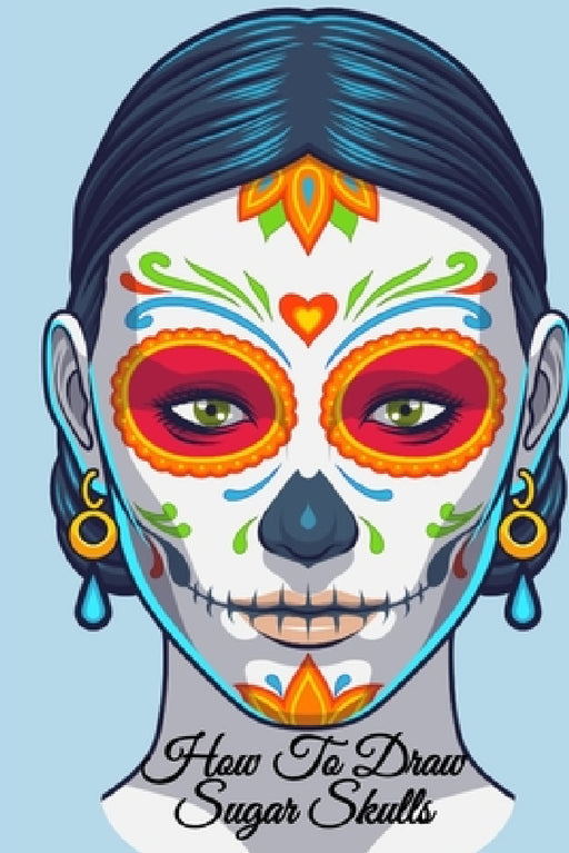 How To Draw Sugar Skulls: Dia De Los Muertos Tatoo Design Book & Sketchbook - Day Of The Dead Sketching Notebook & Drawing Board For Sugarskull by Amber Heart