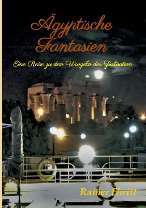 Ägyptische Fantasien: Eine Reise zu den Wurzeln der Zivilisation by Rainer Ehritt