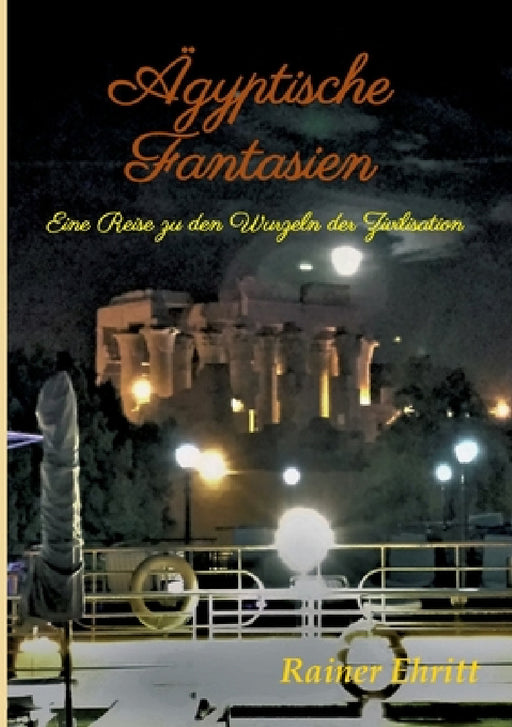Ägyptische Fantasien: Eine Reise zu den Wurzeln der Zivilisation by Rainer Ehritt