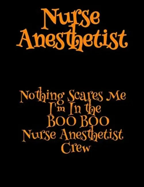 Nurse Anesthetist: Nothing Scares Me I'm In the BOO BOO Nurse Anesthetist Crew by Carry Cardio