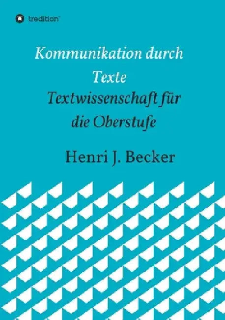 Kommunikation durch Texte: Textwissenschaft für die Oberstufe by Henri Joachim Becker
