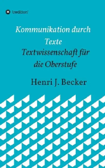 Kommunikation durch Texte: Textwissenschaft für die Oberstufe by Henri Joachim Becker