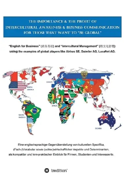 The Importance & the Profit of Intercultural Awareness & Business Communication for those that want to "BE GLOBAL": "English for Business" (商&# by B. LL Felix Dorendorf