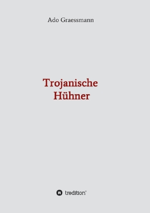 Trojanische Hühner by Ado Graessmann