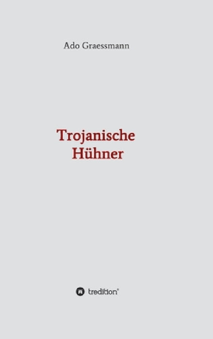 Trojanische Hühner by Ado Graessmann