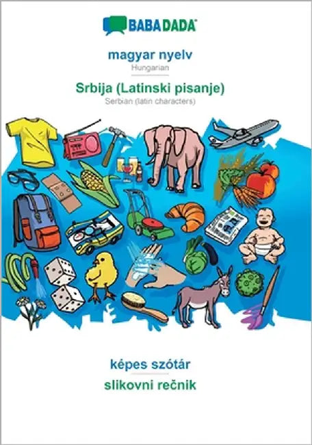 magyar nyelv - Srbija (Latinski pisanje), képes szótár: BABADADA Hungarian - Serbian (latin characters), visual dictionary by Babadada Gmbh