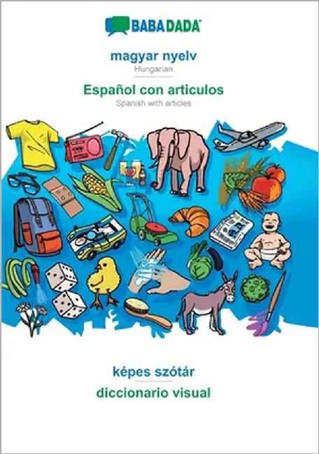 magyar nyelv - Español con articulos, képes szótár: BABADADA Hungarian - Spanish with articles, visual dictionary by Babadada Gmbh