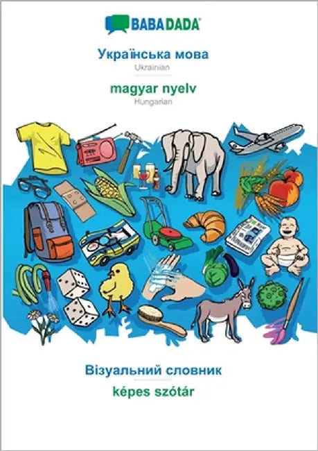 Ukrainian (in cyrillic script) - magyar nyelv, visual dictionary: BABADADA Ukrainian (in cyrillic script) - Hungarian, visual dictionary by Babadada Gmbh