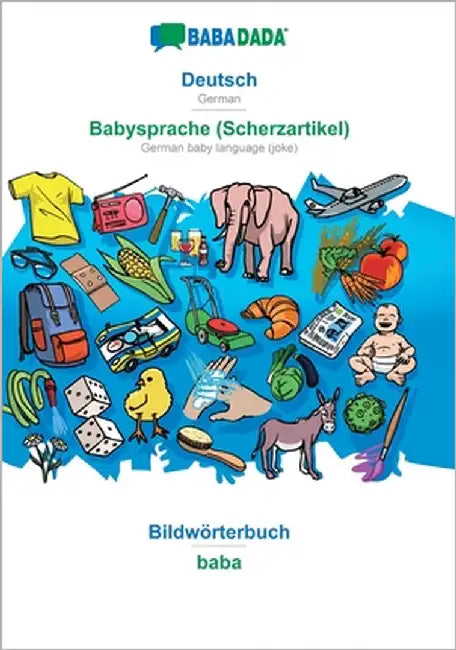 Deutsch - Babysprache (Scherzartikel), Bildwörterbuch: BABADADA German - German baby language (joke), visual dictionary by Babadada Gmbh