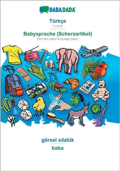 Türkçe - Babysprache (Scherzartikel), görsel sözlük: BABADADA Turkish - German baby language (joke), visual dictionary by Babadada Gmbh