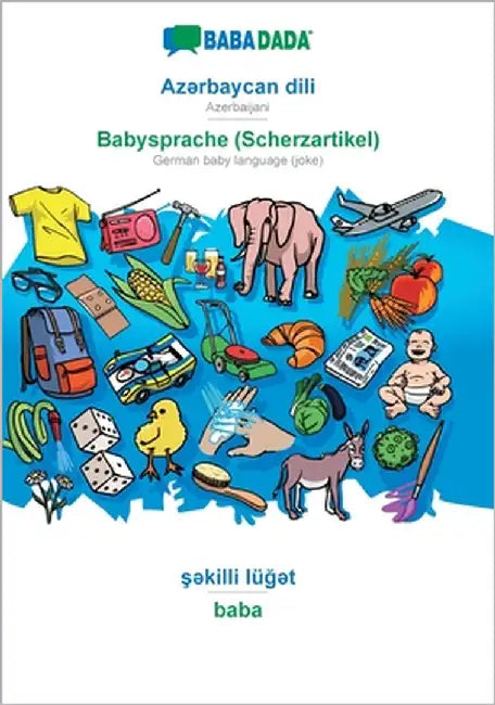 Azərbaycan dili - Babysprache (Scherzartikel), şəkilli lüğət: BABADADA Azerbaijani - German baby language (joke), visual dict by Babadada Gmbh