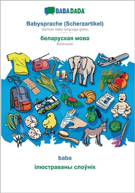 Babysprache (Scherzartikel) - Belarusian (in cyrillic script), baba: BABADADA German baby language (joke) - Belarusian (in cyrillic script), visual di by Babadada Gmbh