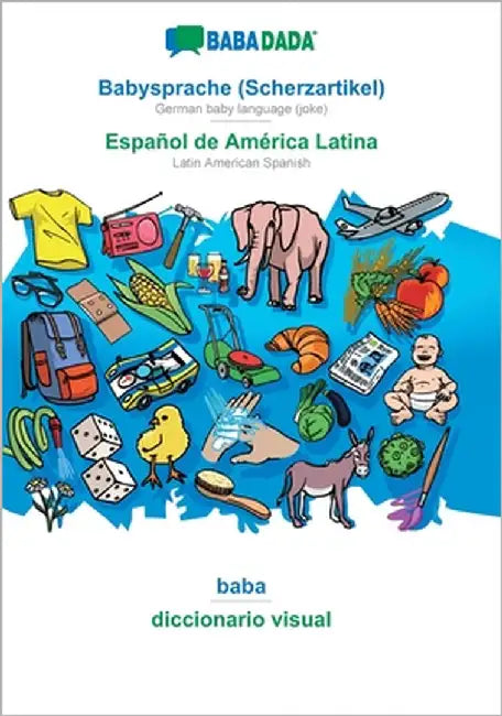 Babysprache (Scherzartikel) - Español de América Latina, baba: BABADADA German baby language (joke) - Latin American Spanish, visual dictionary by Babadada Gmbh