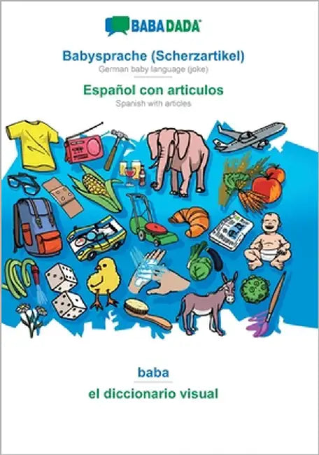 Babysprache (Scherzartikel) - Español con articulos, baba: BABADADA German baby language (joke) - Spanish with articles, visual dictionary by Babadada Gmbh