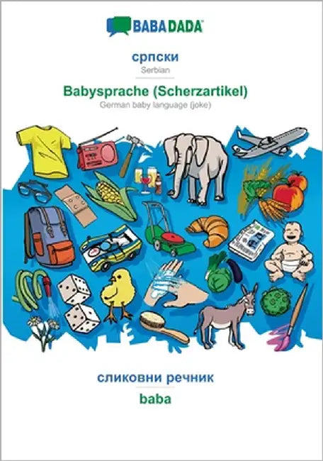 Serbian (in cyrillic script) - Babysprache (Scherzartikel), visual dictionary: BABADADA Serbian (in cyrillic script) - German baby language (joke), vi by Babadada Gmbh